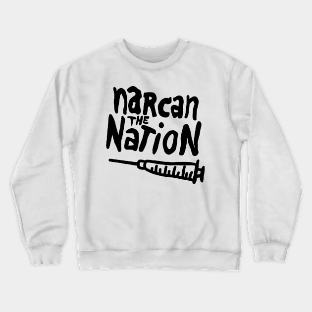 Narcan the Nation (Black Letter) Crewneck Sweatshirt by Supercriminale609